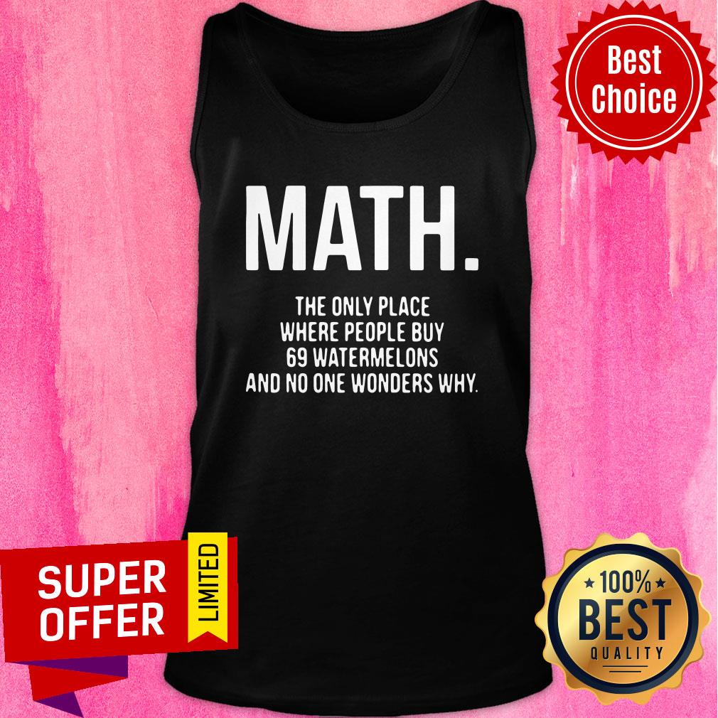 Math The Only Place Where People Buy 69 Watermelons Shirt - Image 4