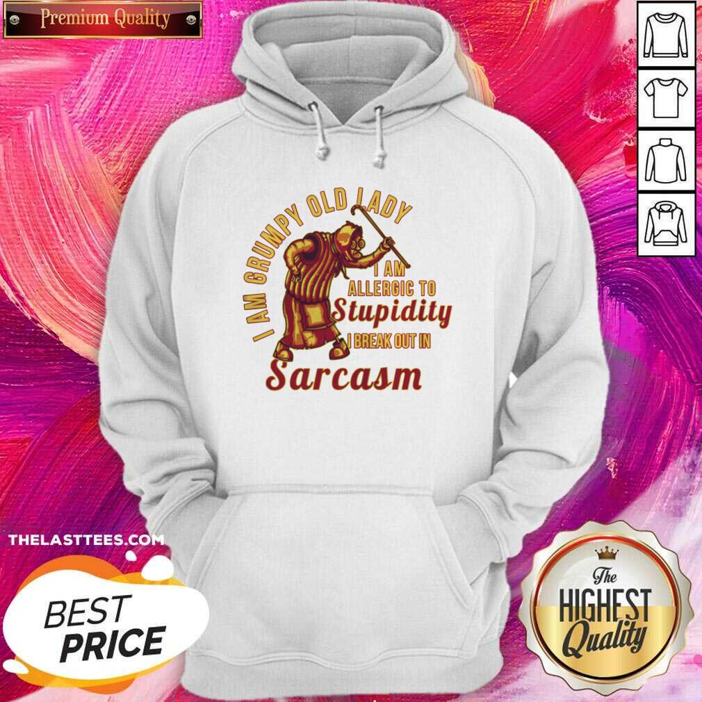 Top I Am Grumpy Old Lady I Am Allergic To Stupidity I Break Out In Sarcasm Shirt - Image 5