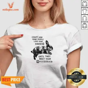 Alternative view of Good Rabbit Crazy How Some People Love Your Kindness Until They Meet Your Boundaries Shirt