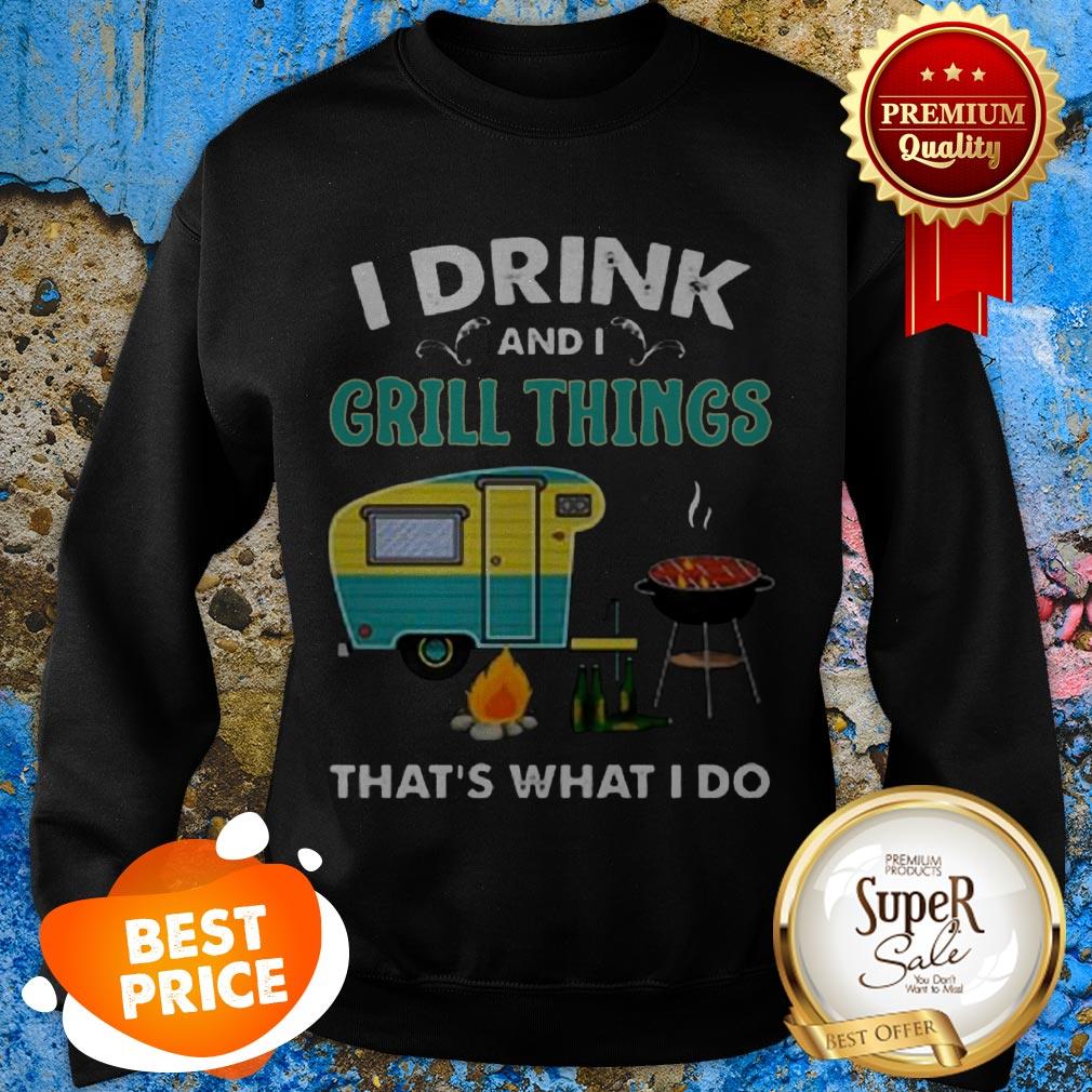 Nice Camping I Drink And I Grill Things That’s What I Do Shirt - Image 3