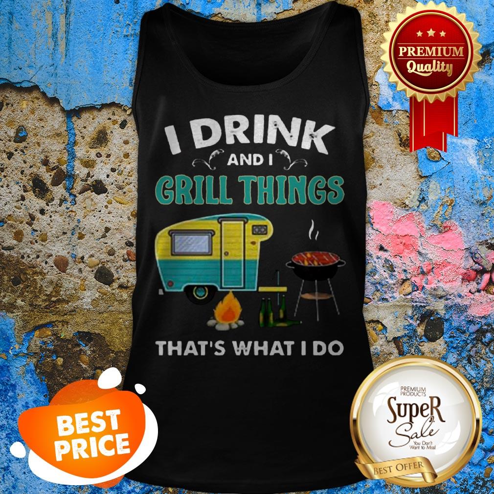 Nice Camping I Drink And I Grill Things That’s What I Do Shirt - Image 4