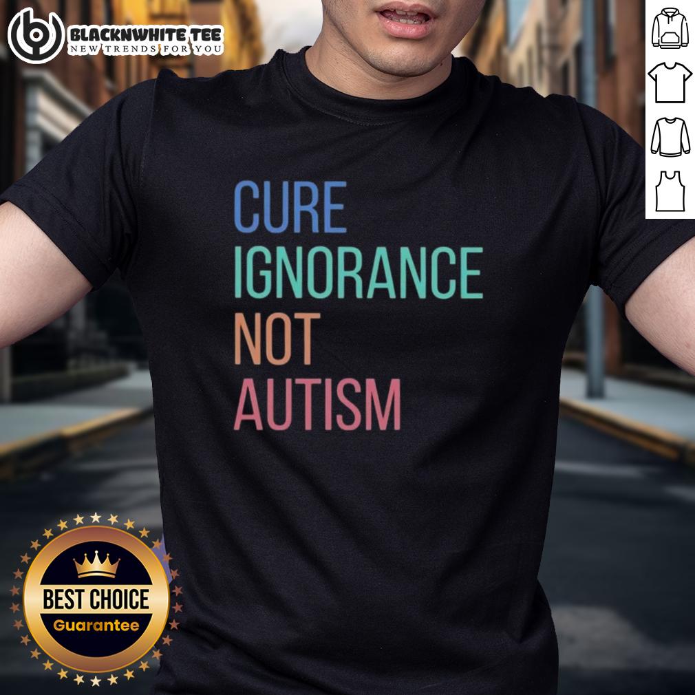Nice Cure Ignorance Not Autism T-Shirt