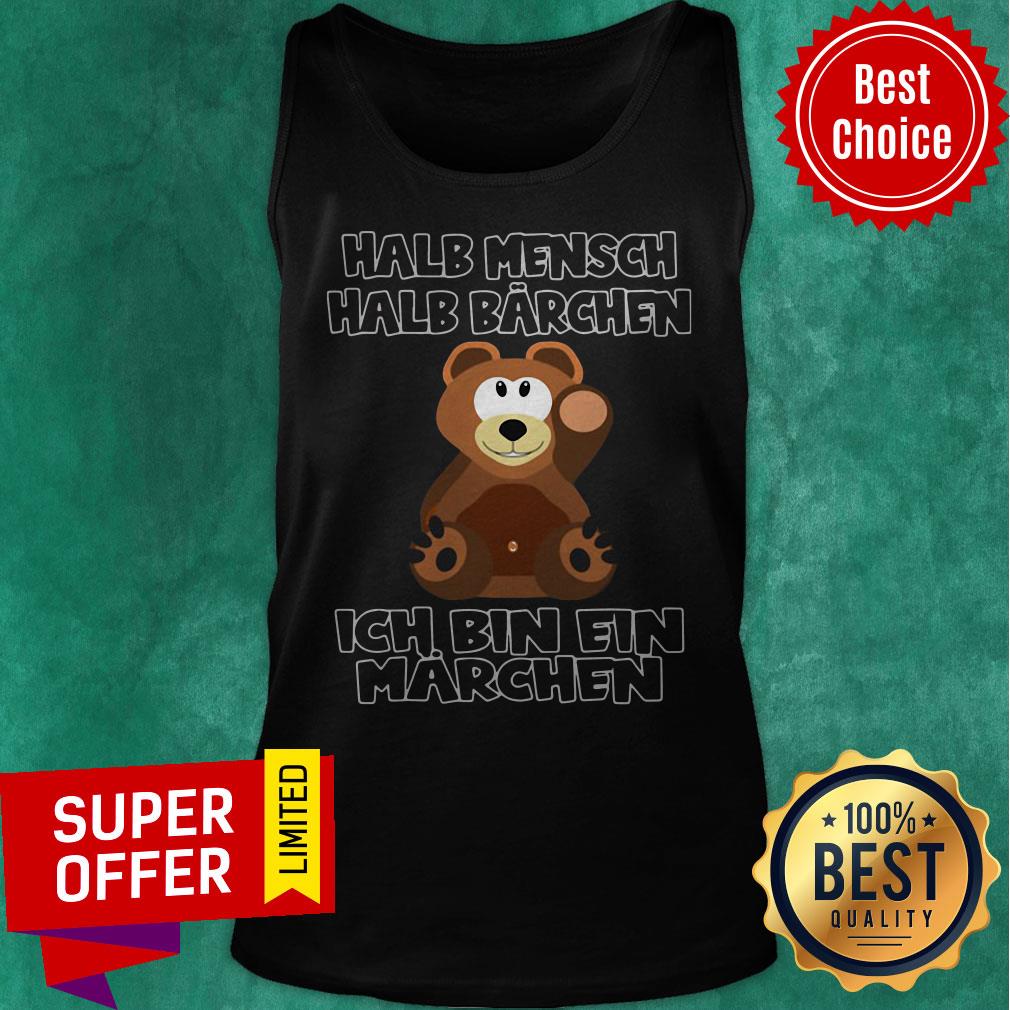 Top Bear Halb Mensch Halb Barchen Ich Bin Ein Marchen Shirt - Image 3