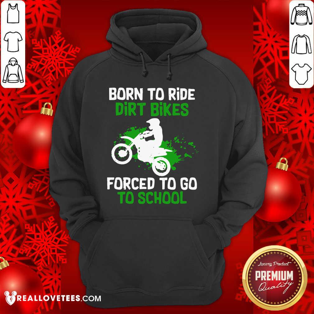 Beautiful Born To Ride Dirt Bikes Forced To Go To School Shirt - Image 4