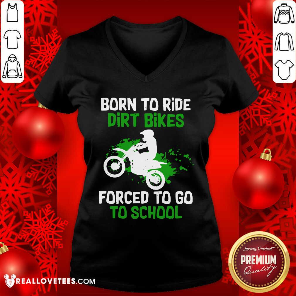 Beautiful Born To Ride Dirt Bikes Forced To Go To School Shirt - Image 5