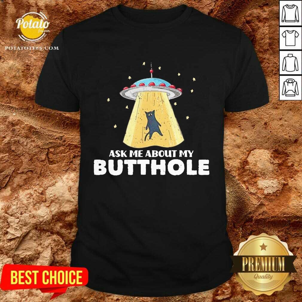Premium Ask Me About My Butthole UFO Alien Cat Lovers Shirt