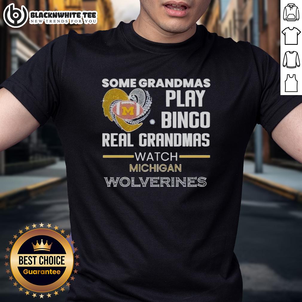 Nice Some Grandmas Play Bingo Real Grandmas Watch Michigan Wolverines T-Shirt