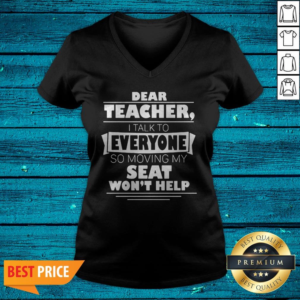 Dear Teacher I Talk To Everyone So Moving My Seat Wont Help Shirt - Image 4
