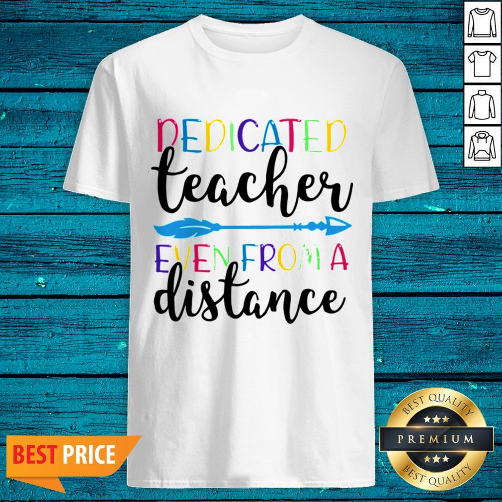 Dedicated Teacher Even From A Distance Shirt
