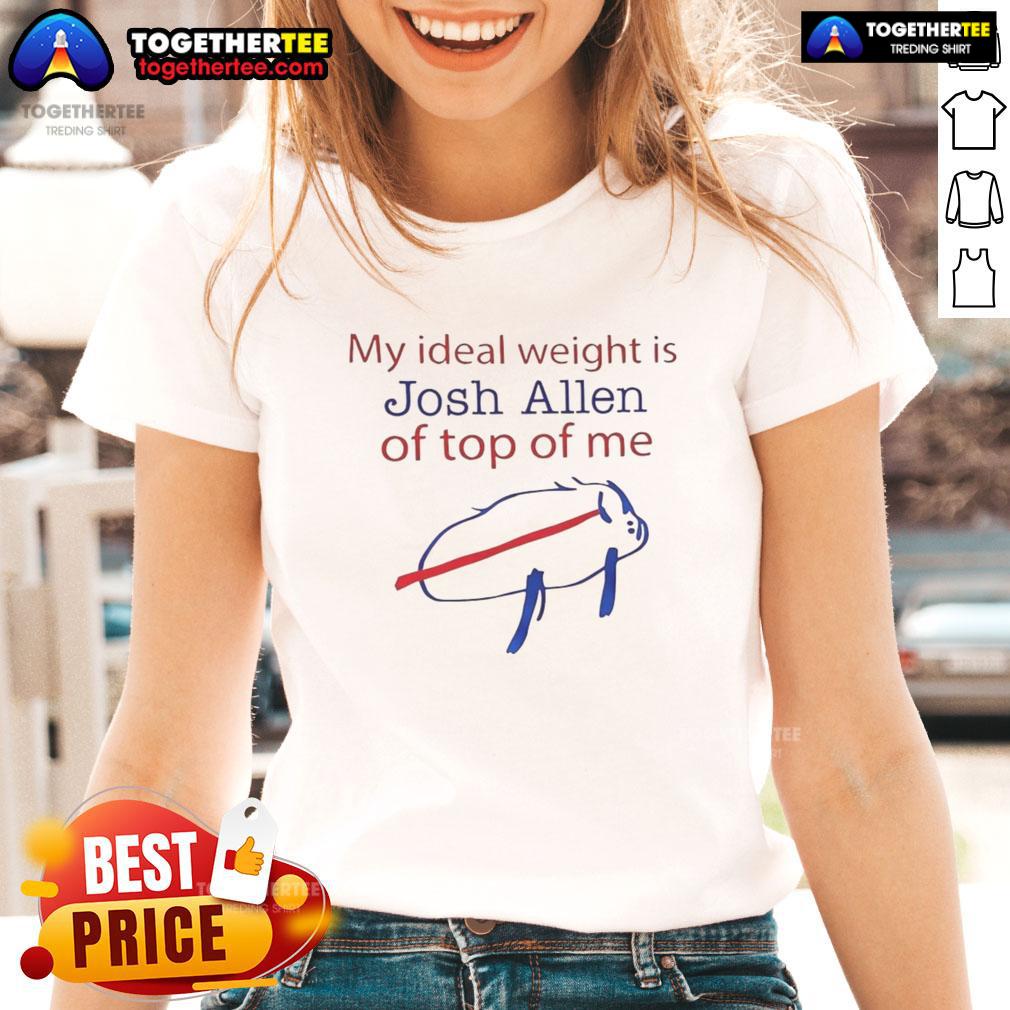 Good My Ideal Weight Is Josh Allen Of Top Of Me Buffalo Bills T-Shirt - Image 3