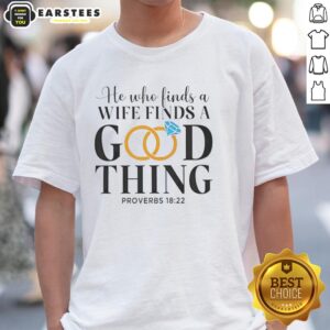 Premium Marriage He Who Finds A Wife Finds A Good Thing Proverbs 18 22 T-Shirt