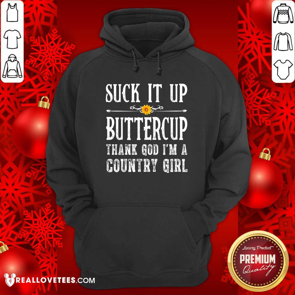 Cool Suck It Up Buttercup Thank God I'm A Country Girl Shirt - Image 4
