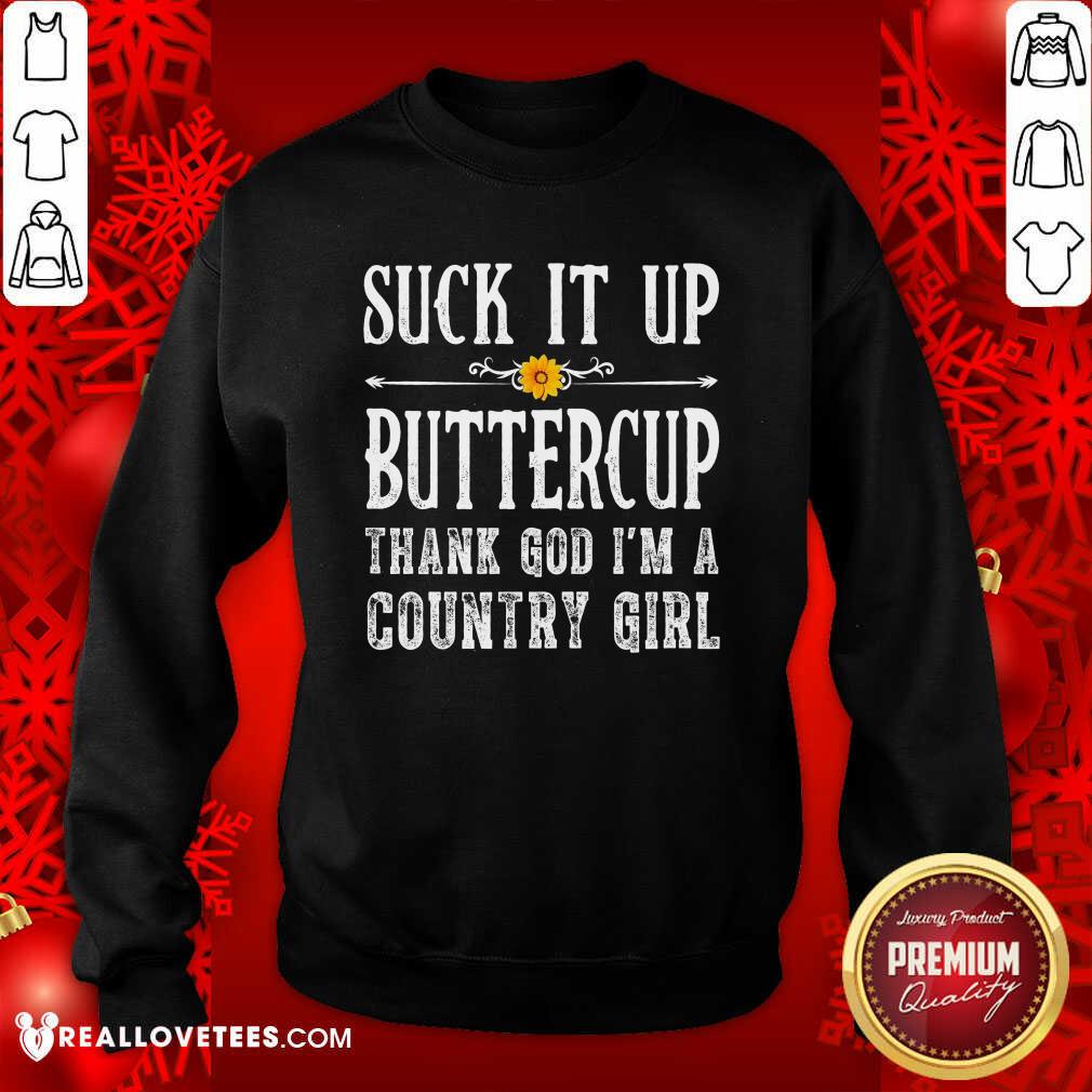 Cool Suck It Up Buttercup Thank God I'm A Country Girl Shirt - Image 3