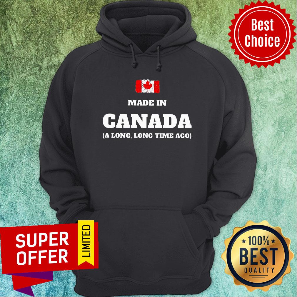 Canada Flag Made In Canada A Long Long Time Ago Shirt - Image 5