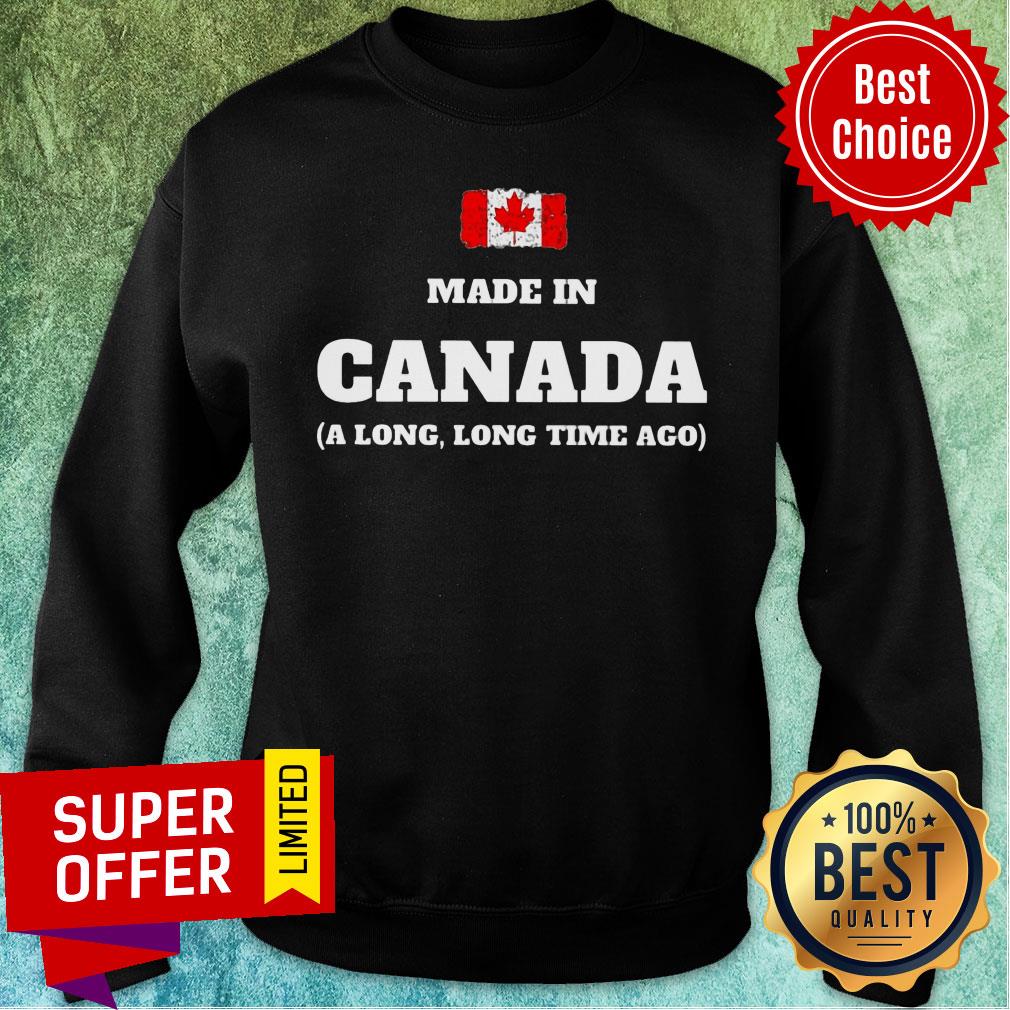 Canada Flag Made In Canada A Long Long Time Ago Shirt - Image 4