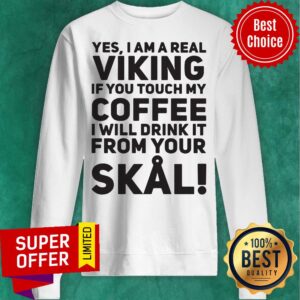 Alternative view of Yes I Am A Real Viking If You Touch My Coffee I Will Drink It From Your Skal Shirt
