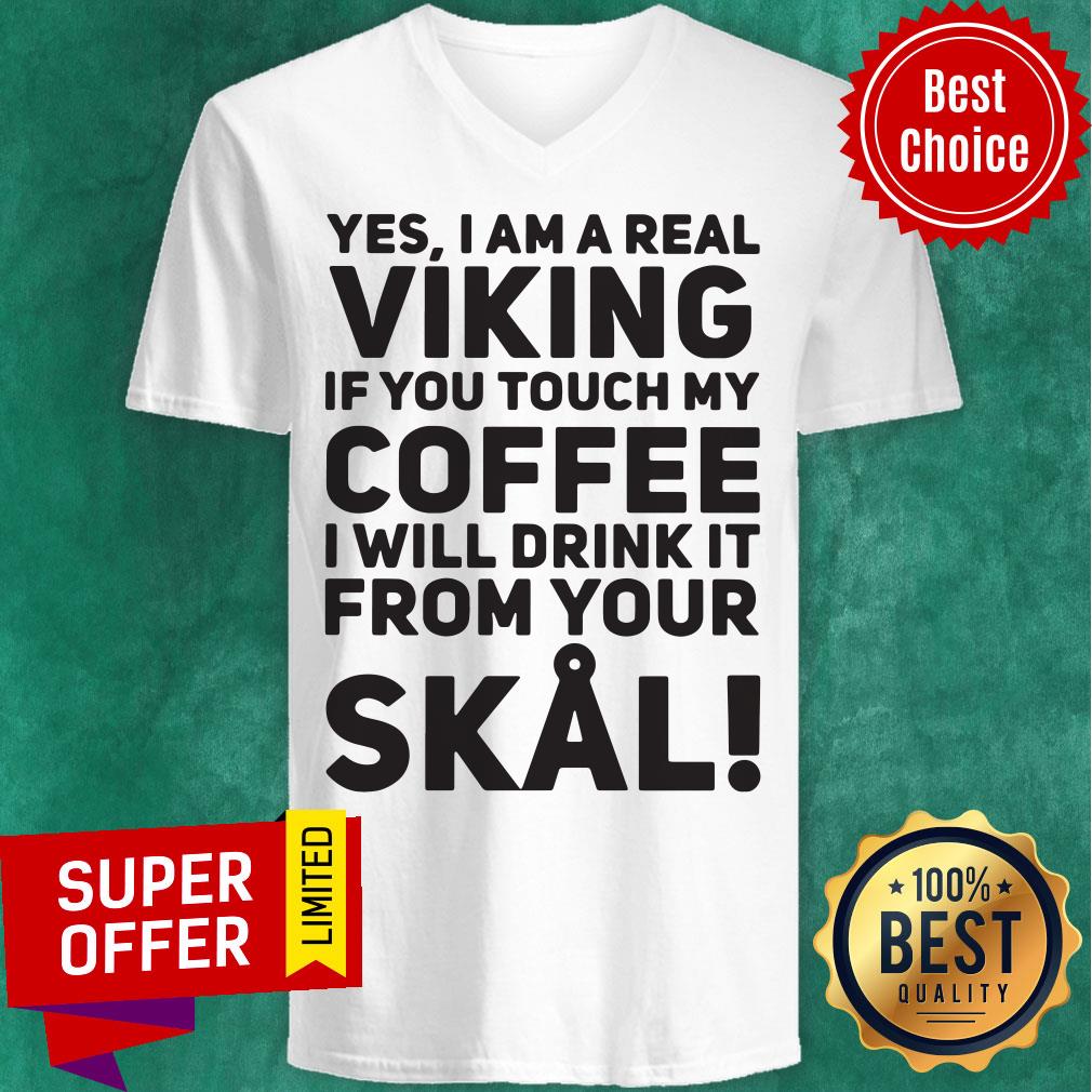Yes I Am A Real Viking If You Touch My Coffee I Will Drink It From Your Skal Shirt - Image 4