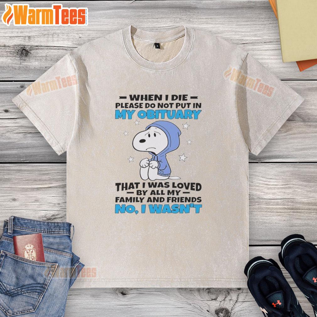 Premium Snoopy When I Die Please Do Not Put In My Obituary That I Was Loved By All My Family And Friends T-Shirt - Image 6
