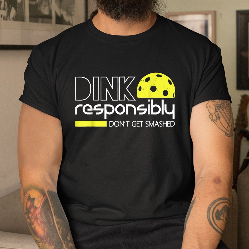Pickleball Player Dink Responsibly Dont Get Smashed Shirt - Image 3