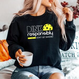 Alternative view of Pickleball Player Dink Responsibly Dont Get Smashed Shirt