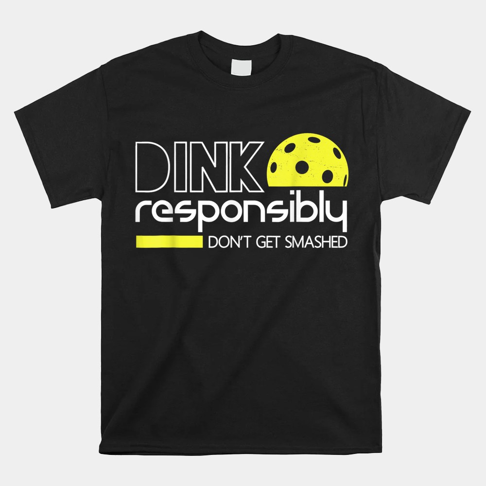 Pickleball Player Dink Responsibly Dont Get Smashed Shirt - Image 4