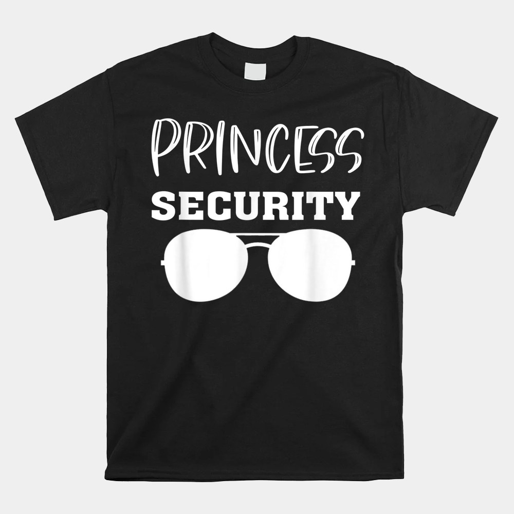 Princess Security Perfects For Dad Orr Boyfriend Shirt - Image 4