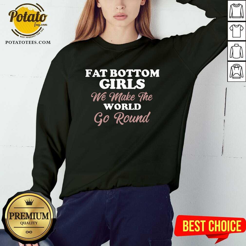 Top Fat Bottom Girls Make The World Round Shirt - Image 4