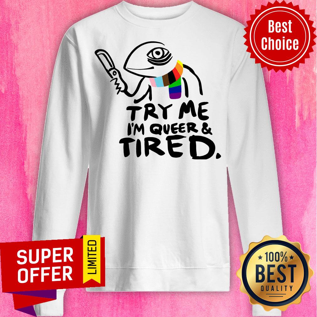 Awesome Try Me I’m Queer And Tired Shirt - Image 5