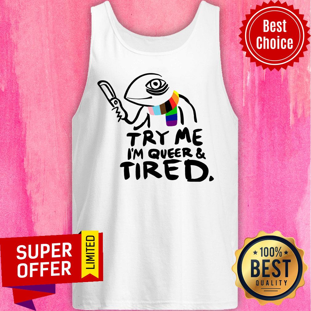 Awesome Try Me I’m Queer And Tired Shirt - Image 4