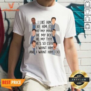 Pro I Like Him Like Him Too He My Man He My Boo He My Type He’s So Cute I Want Him And I Want Him Too Shirt