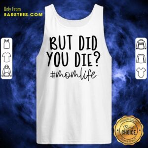 Alternative view of Fantastic But Did You Die Mom Life Shirt