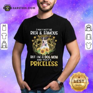 Funny Smooth Fox Terrier I May Not Be Rich And Famous But I'm A Dog Mom And That's Priceless Shirt