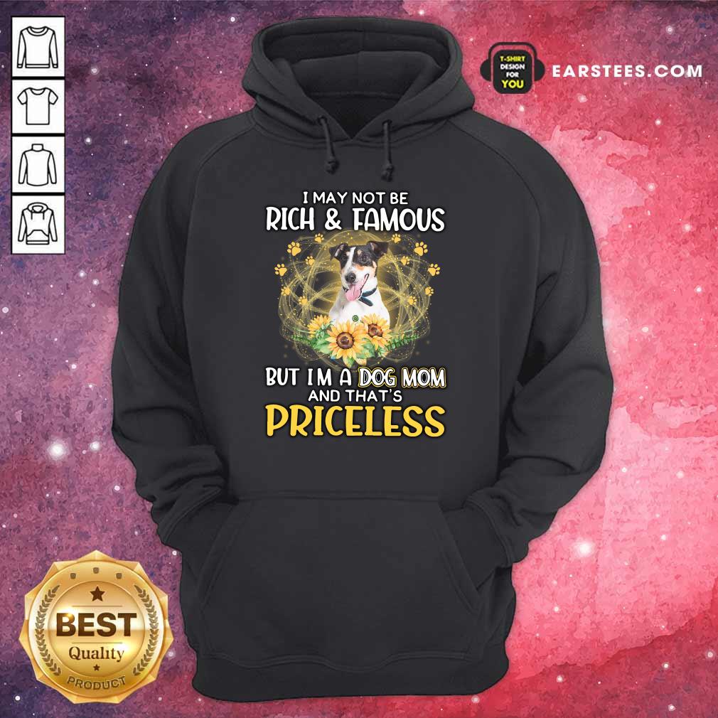 Funny Smooth Fox Terrier I May Not Be Rich And Famous But I'm A Dog Mom And That's Priceless Shirt - Image 4
