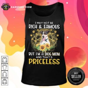 Alternative view of Funny Smooth Fox Terrier I May Not Be Rich And Famous But I'm A Dog Mom And That's Priceless Shirt