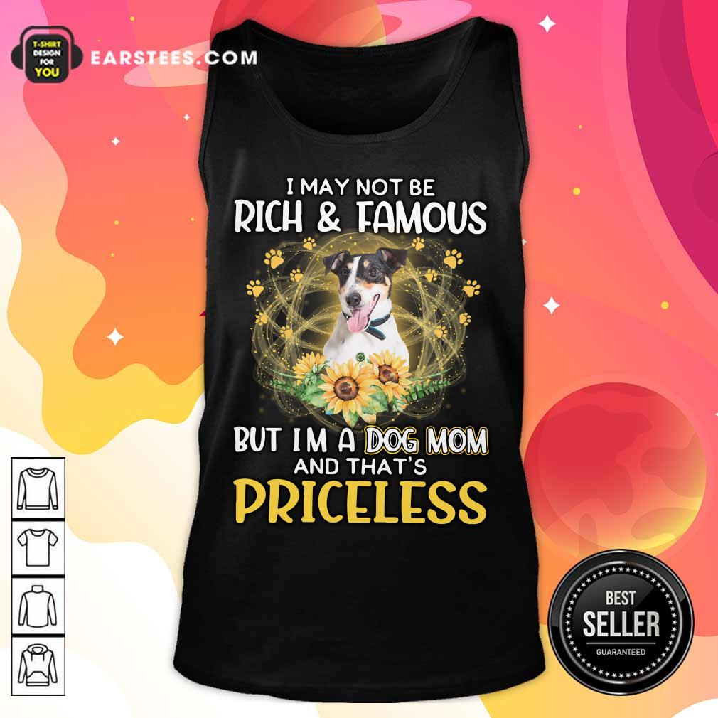 Funny Smooth Fox Terrier I May Not Be Rich And Famous But I'm A Dog Mom And That's Priceless Shirt - Image 2