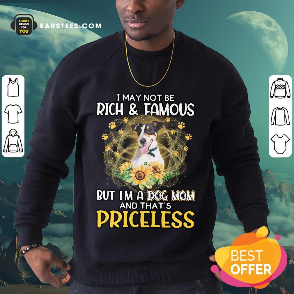 Funny Smooth Fox Terrier I May Not Be Rich And Famous But I'm A Dog Mom And That's Priceless Shirt - Image 5