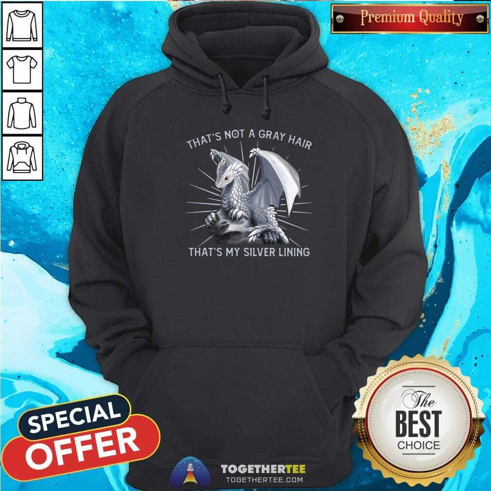 Hot Dragon That Is Not A Gray Hair That Is My Silver Lining Shirt - Image 5