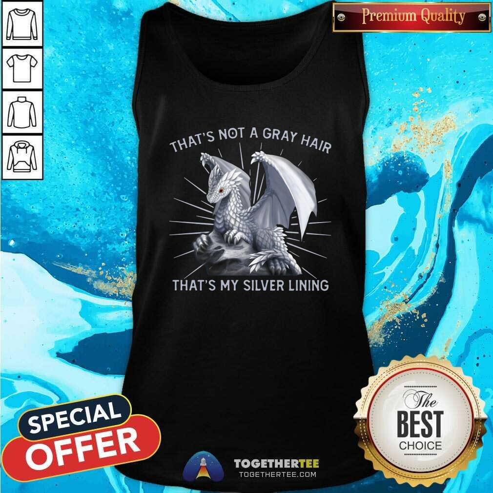 Hot Dragon That Is Not A Gray Hair That Is My Silver Lining Shirt - Image 4