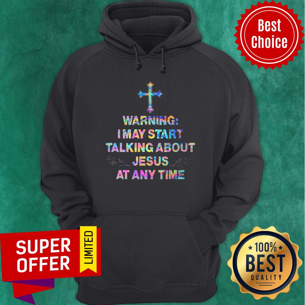 Nice Warning I May Start Talking About Jesus At Any Time Shirt - Image 2