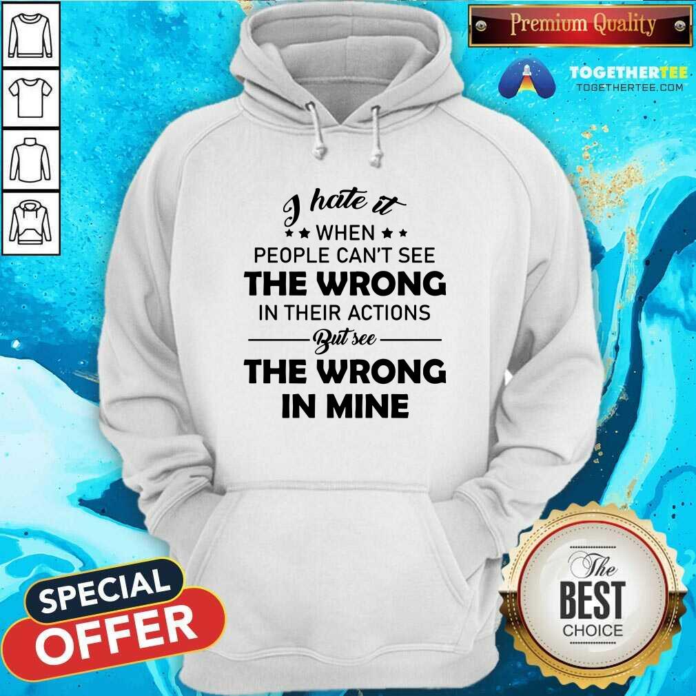 When The People Can Not See TThe Wrong But See It In Mine Shirt - Image 4