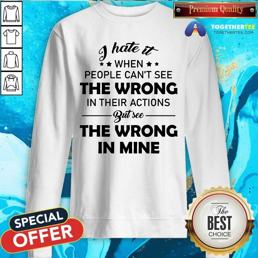 When The People Can Not See TThe Wrong But See It In Mine Shirt - Image 5
