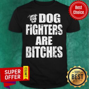 Premium Dog Fighters Are Bitches Shirt