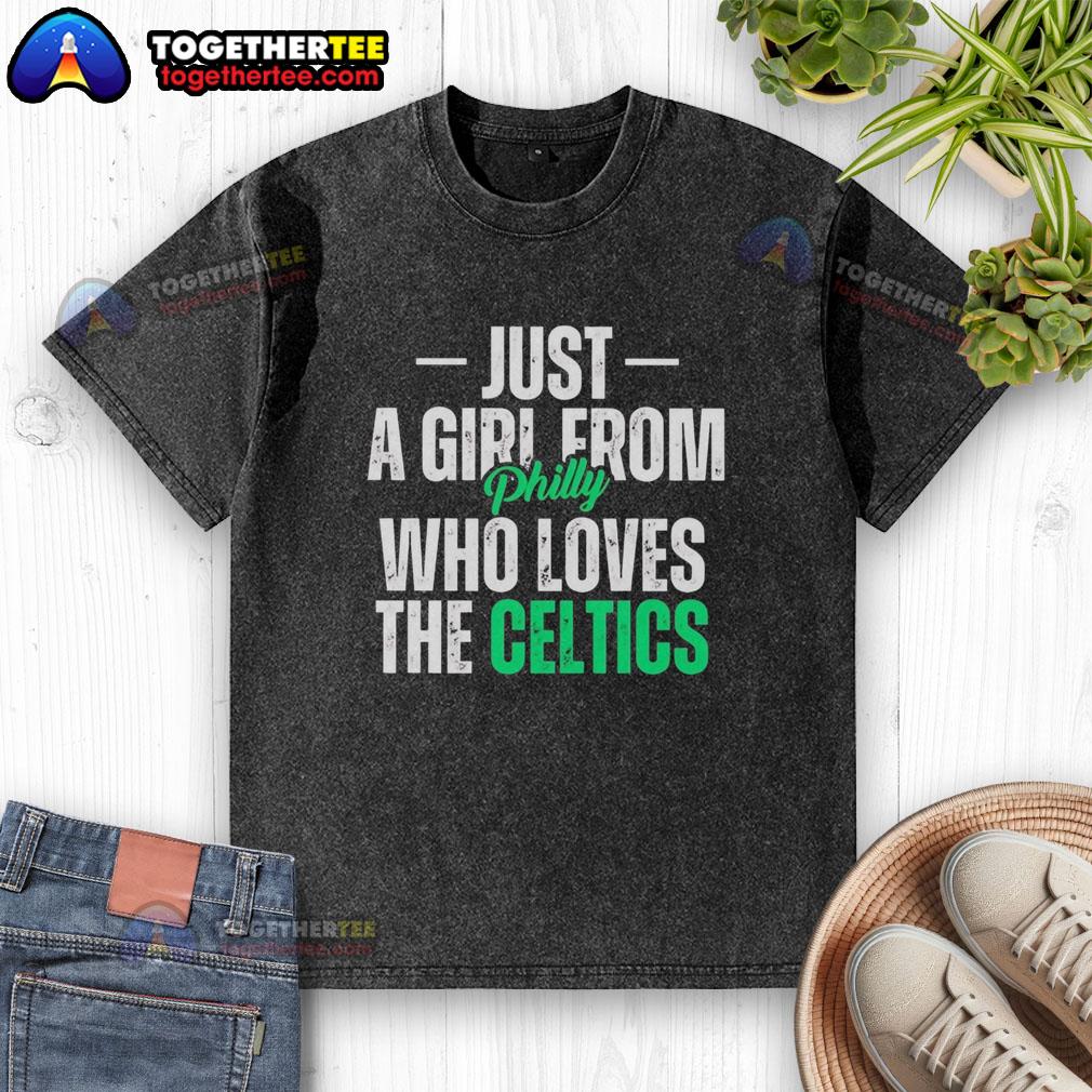 Good Just A Girl From Philly Who Loves The Boston Celtics T-Shirt - Image 6