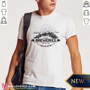 Cute Breweries Are Calling And I Must Go Mountain Shirt
