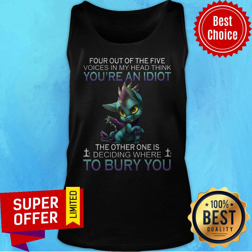 Four Out Of The Five Voices In My Head Think You're An Idiot The Other One Is Deciding Where To Bury You Shirt - Image 5
