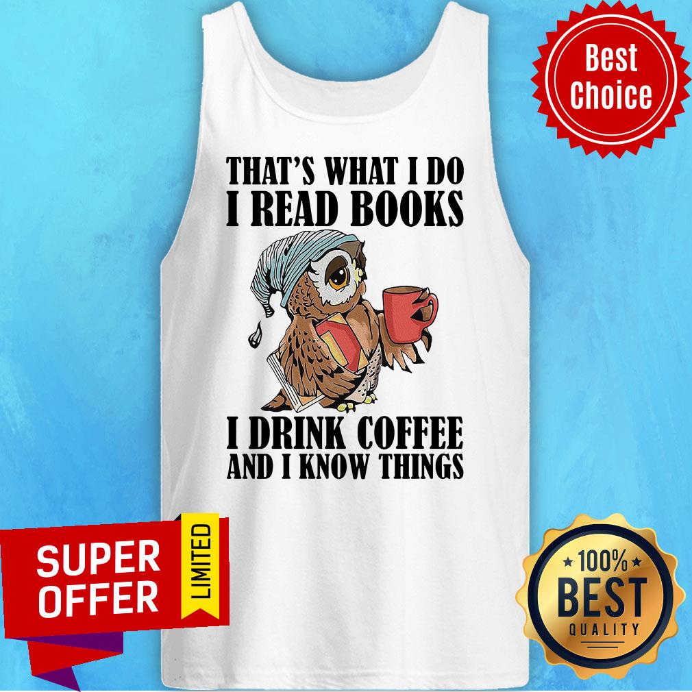 Funny Owl That’s What I Do I Read Books I Drink Tea And I Know Things Shirt - Image 5