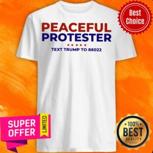 Nice Peaceful Protester Text Trump To 88022 Shirt