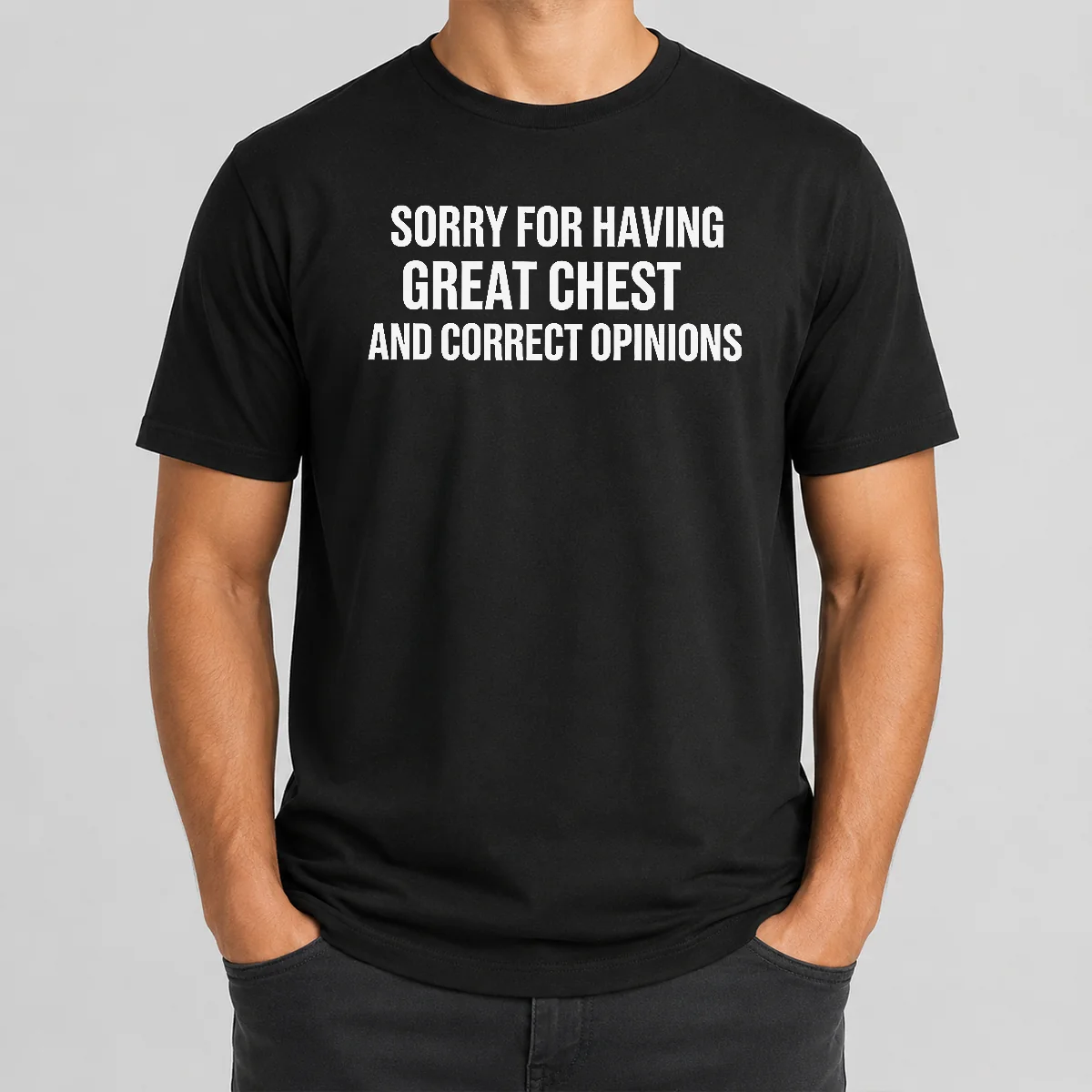 Pretty Nice Sorry For Having Great Chest And Correct Opinion Shirt