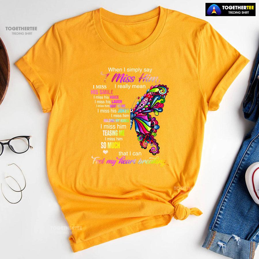 When I Simply Say I Miss Him I Really Mean I Miss His Smile T-Shirt - Image 11