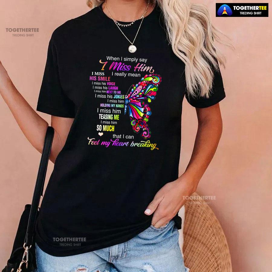 When I Simply Say I Miss Him I Really Mean I Miss His Smile T-Shirt - Image 3